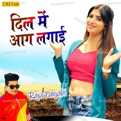 Dil Me Aag Lagai - Raju Punjabi album cover 