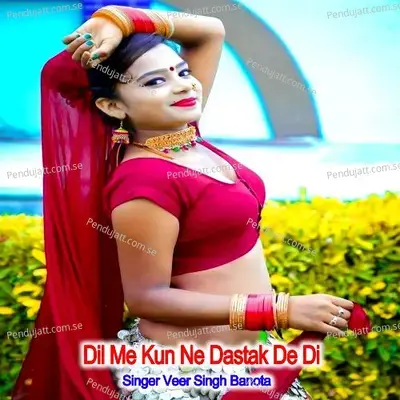 Dil Me Kun Ne Dastak De Di - Veer Singh banota