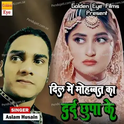 Dil Me Mohobatt Ka Dard Chhupa Ke - Aslam Husain album cover 