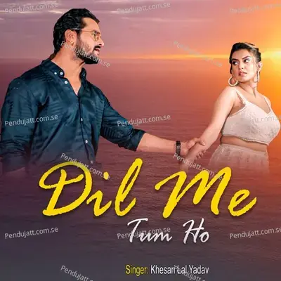 Dil Me Tum Ho - Khesari Lal Yadav album cover 