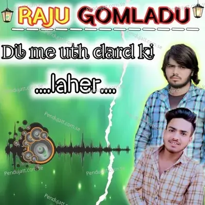 Dil Me Uth Dard Ki Laher - RAJU GOMLADU album cover 