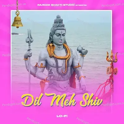 Dil Meh Shiv  Lofi  - Pankaj Sharma