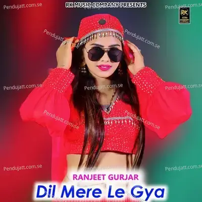 Dil Mera Le Gya - Ranjeet Gurjar