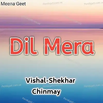 Dil Mera - Vishal Shekhar album cover 