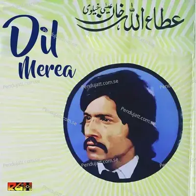 Dil Merea - Attaullah Khan Esakhelvi album cover 