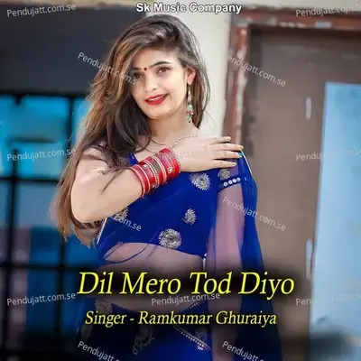 Dil Mero Tod Diyo - Ramkumar Ghuraiya