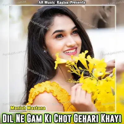 Dil Ne Gam Ki Chot Gehari Khayi - Manish Mastana