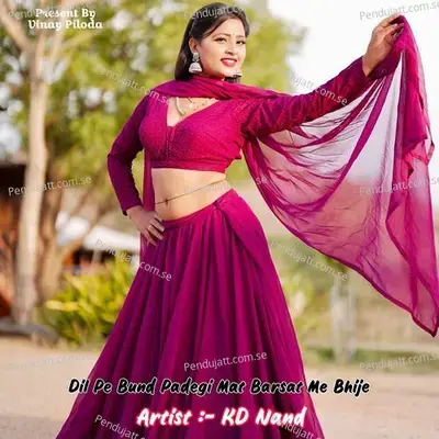 Dil Pe Bund Padegi Mat Barsat Me Bhije - KD Nand album cover 