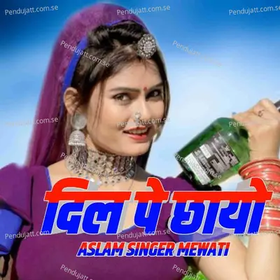 Dil Pe Chhayo - Aslam Singer Mewati album cover 