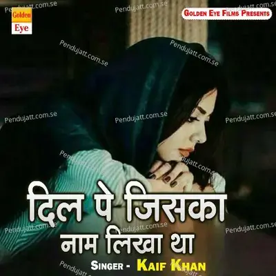 Dil Pe Jiska Naam Likha Tha - Kaif khan album cover 