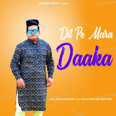 Dil Pe Mara Daaka - Raju Punjabi album cover 