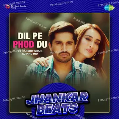 Dil Pe Phod Du - Jhankar Beats - DJ Harshit Shah album cover 