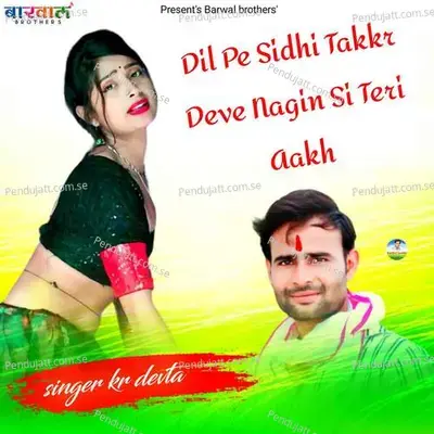 Dil Pe Sidhi Takkr Deve Nagin Si Teri Aakh - KR Devta