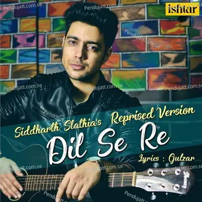 Dil Se Re - Reprised Version - Siddharth Slathia album cover 