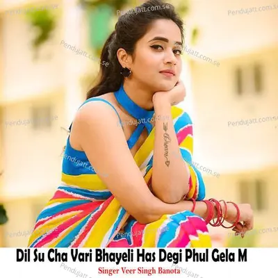 Dil Su Cha Vari Bhayeli Has Degi Phul Gela M - Veer Singh banota album cover 