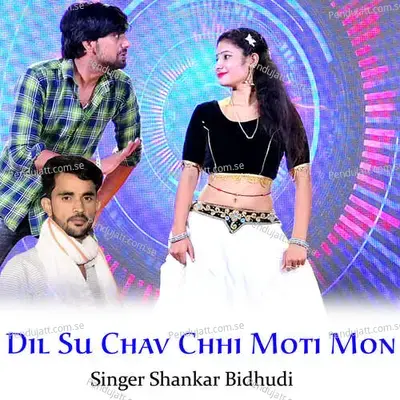 Dil Su Chav Chhi Moti Mon - Shankar Bidhudi album cover 