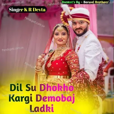 Dil Su Dhokho Kargi Demobaj Ladki - KR Devta album cover 