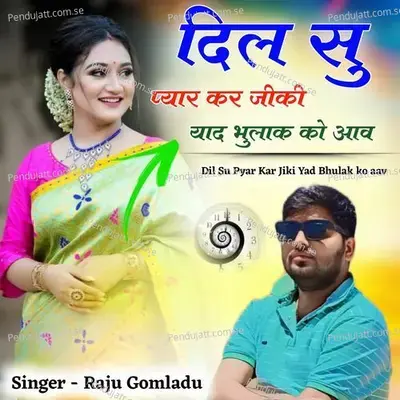 Dil Su Pyar Kar Jiki Yad Bhula Ko Aav - RAJU GOMLADU album cover 