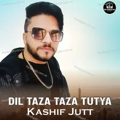 Dil Taza Taza Tutya - Kashif Jutt album cover 