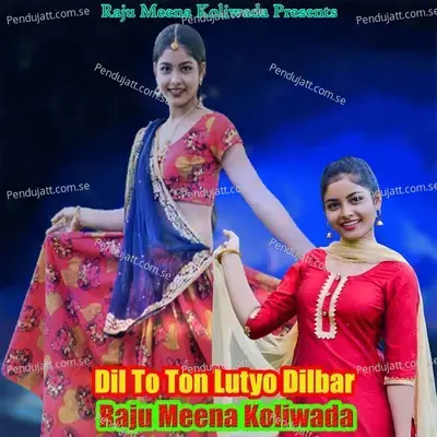 Dil To Ton Lutyo Dilbar - Raju Meena Koliwada album cover 