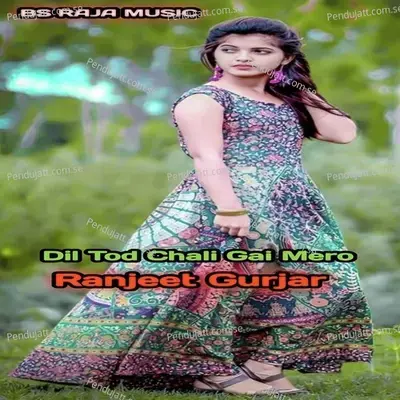 Dil Tod Chali Gai Mero - Ranjeet Gurjar