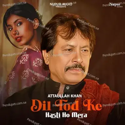 Dil Tod Ke Hasti Ho Mera - Attaullah Khan cover album