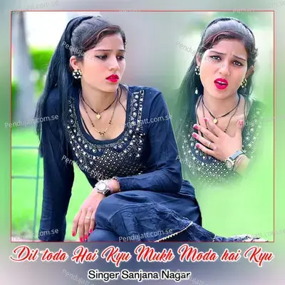 Dil Toda Hai Kyu Mukh Moda Hai Kyu - Sanjana Nagar album cover 