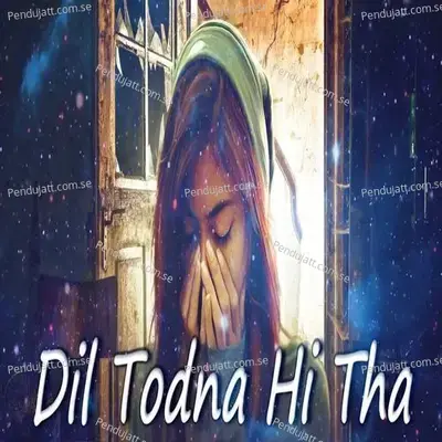 Dil Todna Hi Tha - Ankur aakarshit Yadav album cover 