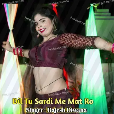 Dil Tu Sardi Me Mat Ro mp3 song