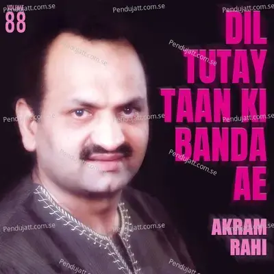 Dil Tutay Taan Ki Banda Ae  Vol  88 - Akram Rahi cover album