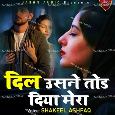 Dil Usne Tod Diya Mera - Shakeel Ashfaq album cover 