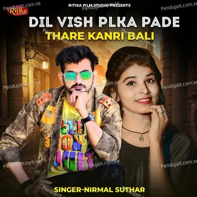 Dil Vish Palka Pade Thare Kanri Bali - Nirmal Suthar album cover 