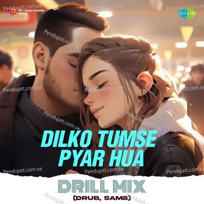 Dilko Tumse Pyar Hua Drill Mix mp3 song