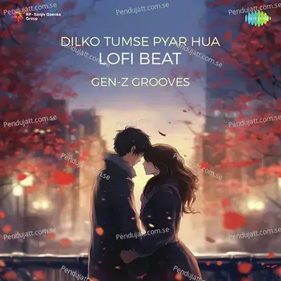 Dilko Tumse Pyar Hua Lofi Beat - Gen-Z Grooves album cover 