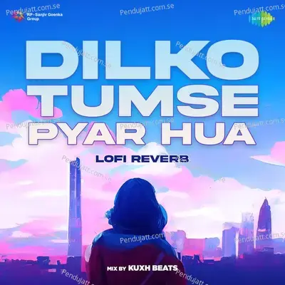 Dilko Tumse Pyar Hua - Lofi Reverb mp3 song