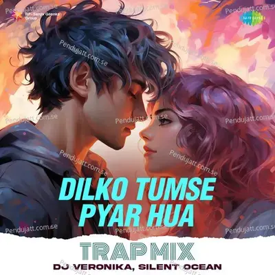 Dilko Tumse Pyar Hua - Trap Mix - Roopkumar Rathod album cover 