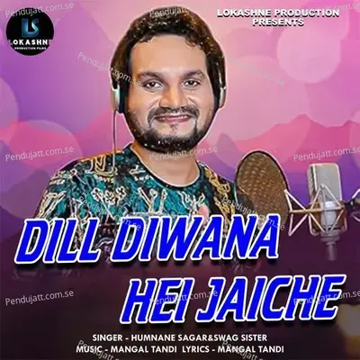 Dill Diwana Hei Jaiche - Humane Sagar album cover 