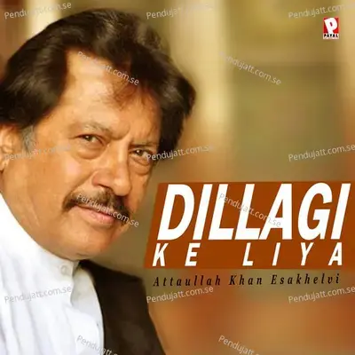 Dillagi Ke Liya - Atta Ullah Khan Esakhelvi album cover 