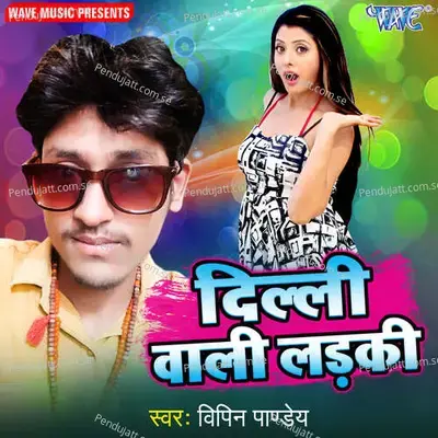 Dilli Wali Ladki - Vipin Pandey album cover 