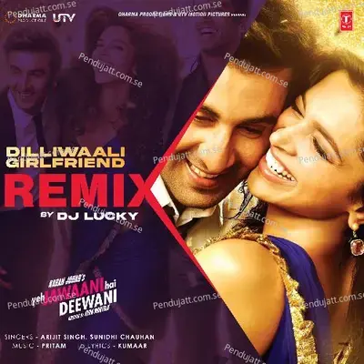 Dilliwaali Girlfriend Remix - Arijit Singh album cover 