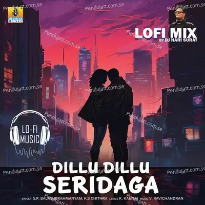 Dillu Dillu Seridaga Lofi Mix - S. P. Balasubrahmanyam. K. S. Chithra album cover 