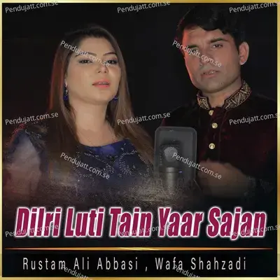 Dilri Luti Tain Yaar Sajan - Single - Rustam Ali Abbasi