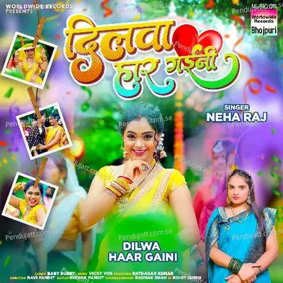 Dilwa Haar Gaini - Neha Raj