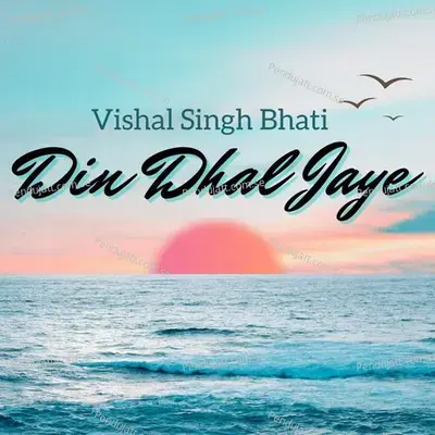 Din Dhal Jaye - Vishal Singh Bhati album cover 