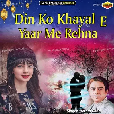 Din Ko Khayal E Yaar Me Rehna - Aslam Sabri album cover 