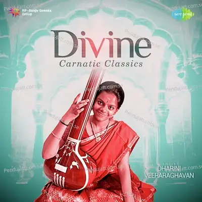 Divine Carnatic Classics - Dharini Veeraraghavan cover album