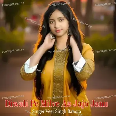 Diwali Pe Milve Aa Jajo Janu - Veer Singh banota album cover 