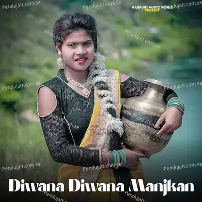 Diwana Diwana Manjkan - Nagpuri Deewana album cover 