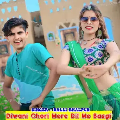 Diwani Chori Mere Dil Me Basgi - Balli Bhalpur album cover 