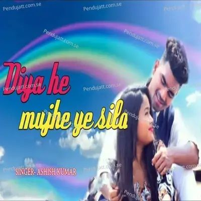 Diya He Mujhe Ye Sila - Ashish Kumar